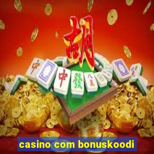 casino com bonuskoodi