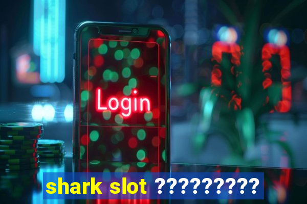 shark slot ?????????