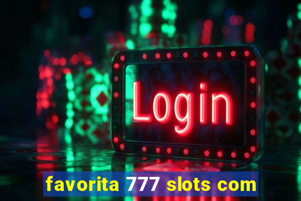 favorita 777 slots com