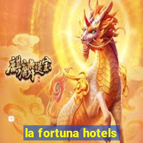 la fortuna hotels