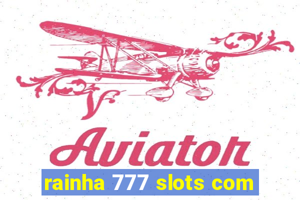 rainha 777 slots com