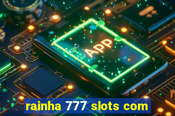 rainha 777 slots com