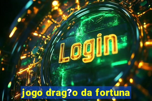 jogo drag?o da fortuna