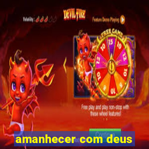 amanhecer com deus