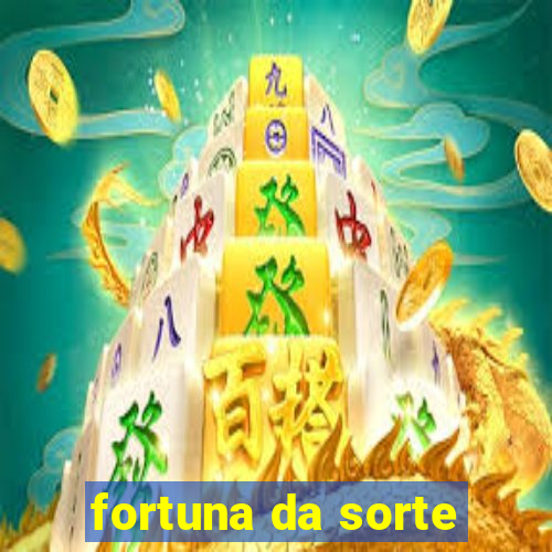 fortuna da sorte