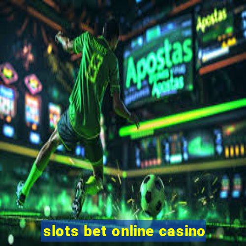 slots bet online casino