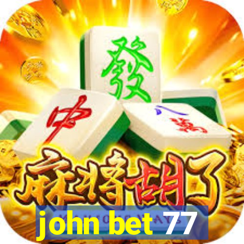 john bet 77