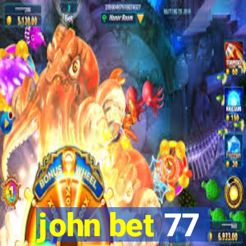 john bet 77