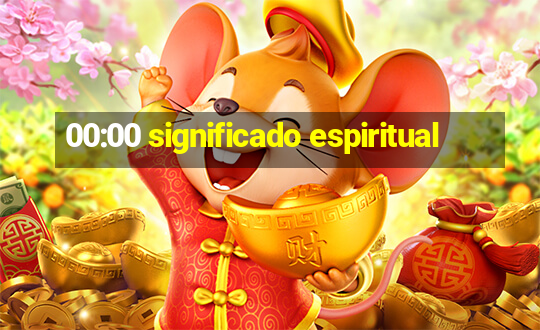 00:00 significado espiritual