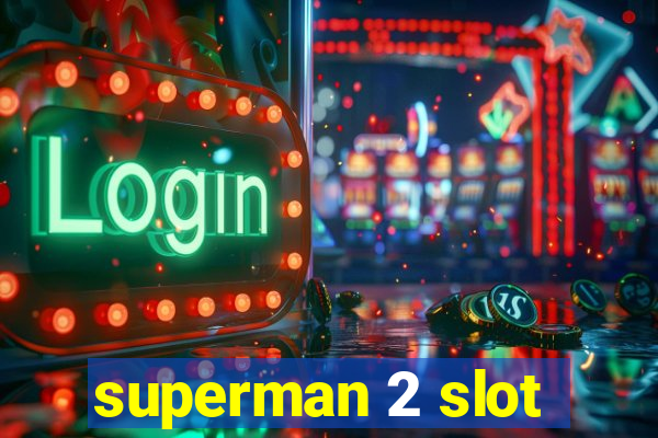 superman 2 slot