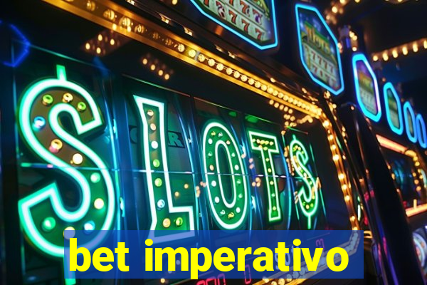 bet imperativo