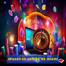 cruzeiros saindo de miami