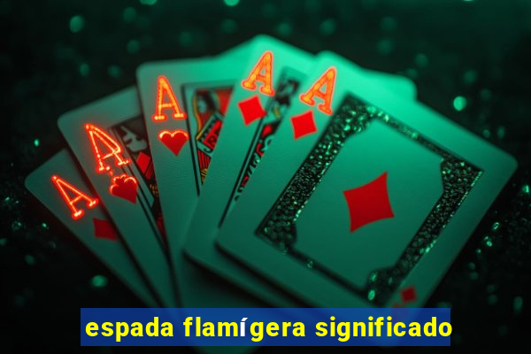 espada flamígera significado