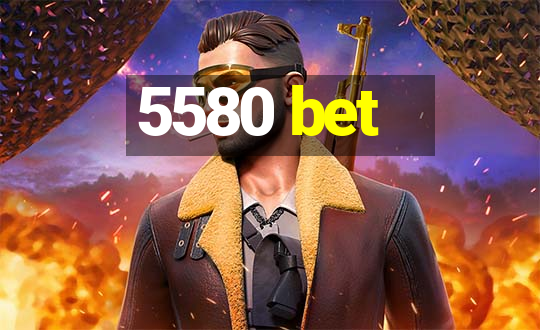 5580 bet