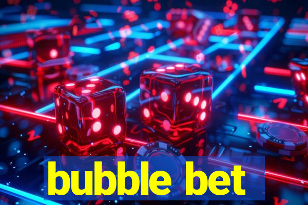 bubble bet