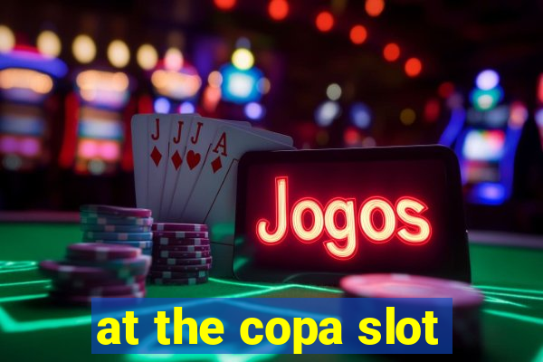 at the copa slot