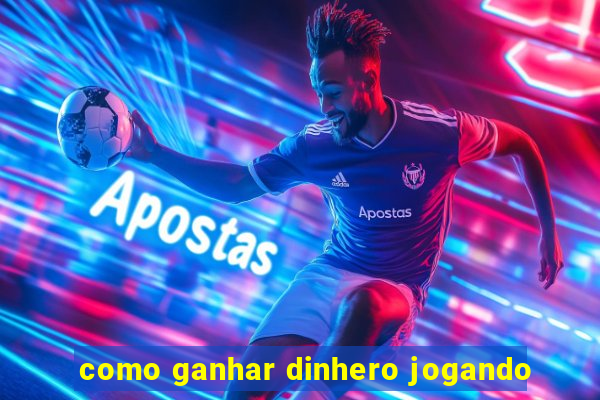 como ganhar dinhero jogando