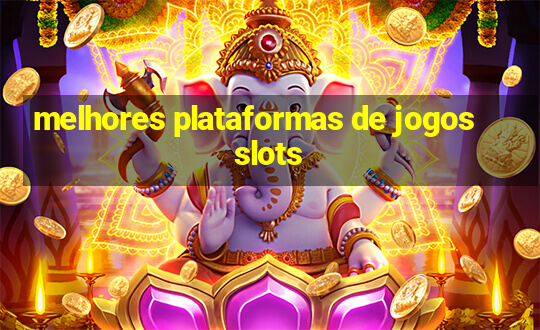 melhores plataformas de jogos slots