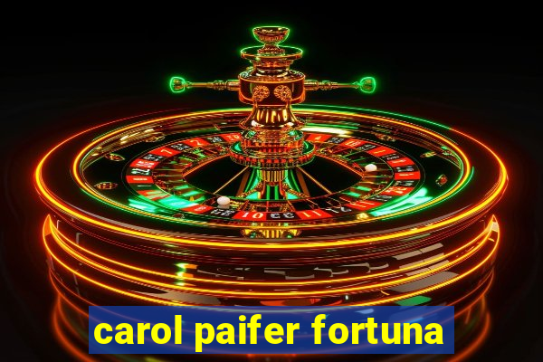 carol paifer fortuna