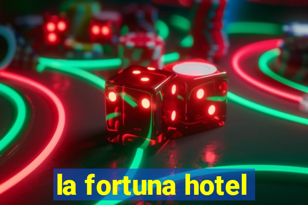 la fortuna hotel