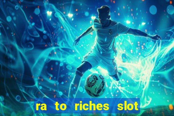 ra to riches slot free play