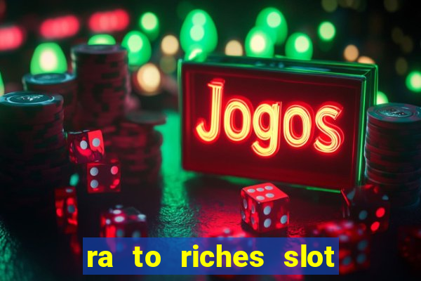 ra to riches slot free play