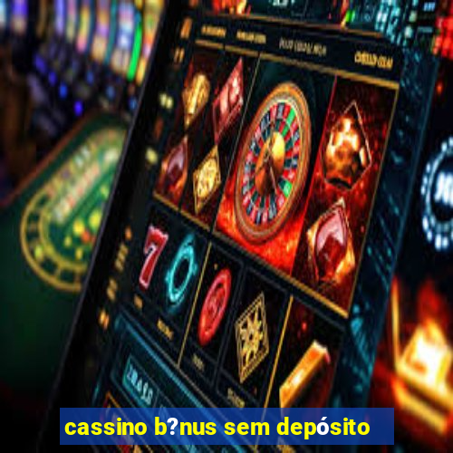 cassino b?nus sem depósito