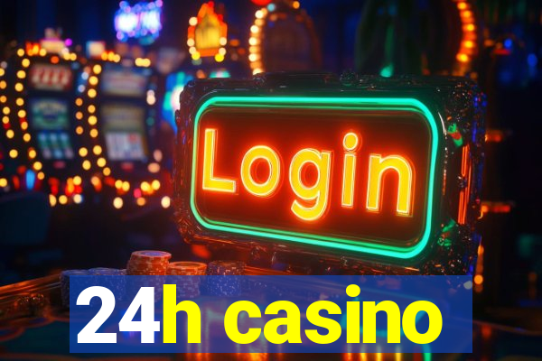 24h casino