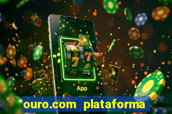 ouro.com plataforma de jogos