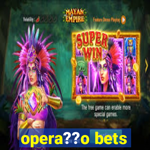 opera??o bets