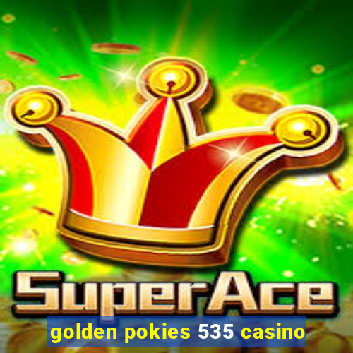 golden pokies 535 casino