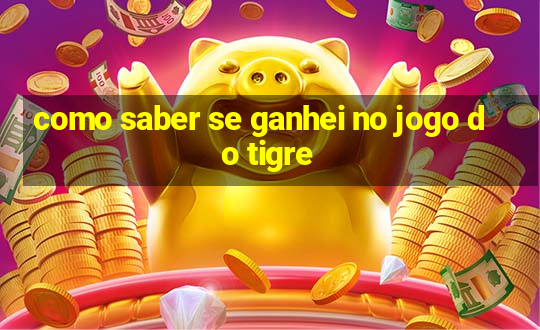 como saber se ganhei no jogo do tigre