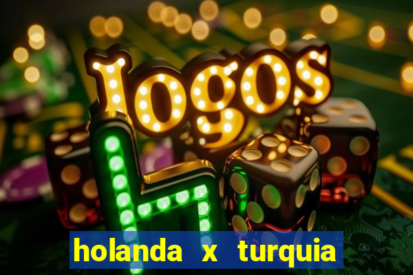 holanda x turquia onde assistir