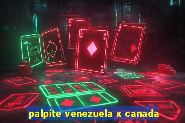 palpite venezuela x canada