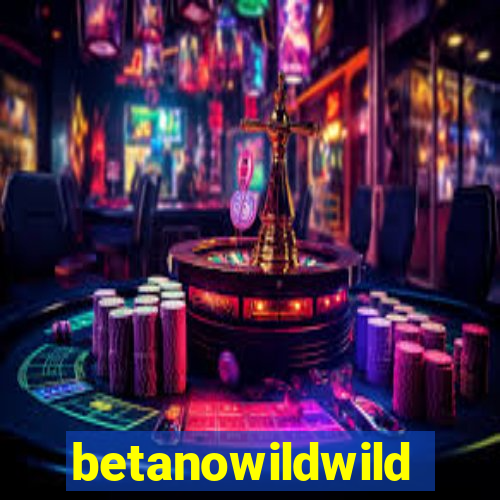 betanowildwild