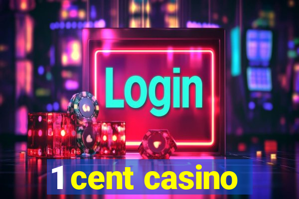 1 cent casino