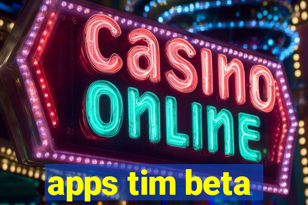 apps tim beta