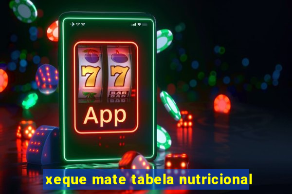 xeque mate tabela nutricional