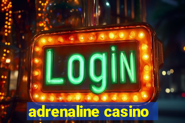 adrenaline casino