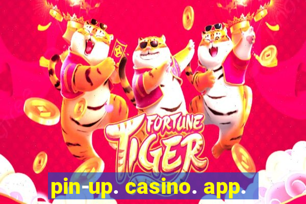 pin-up. casino. app.