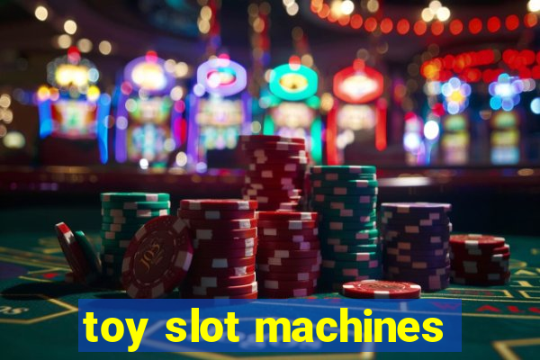 toy slot machines