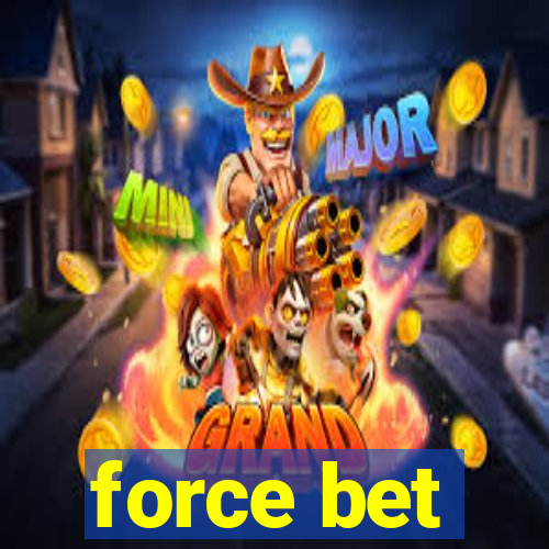 force bet