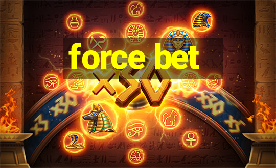 force bet