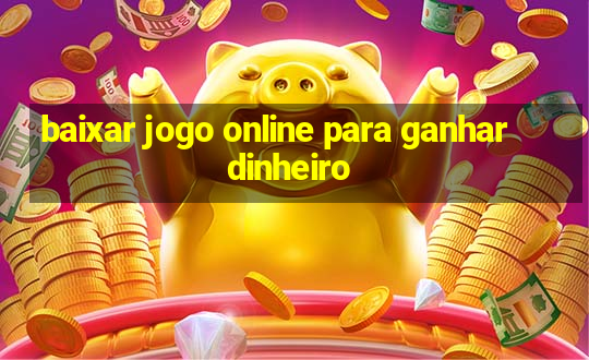 baixar jogo online para ganhar dinheiro