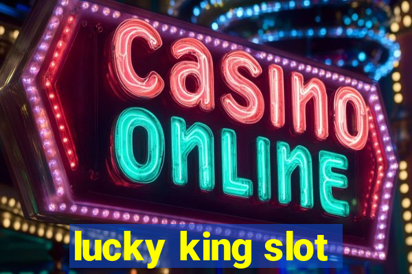 lucky king slot