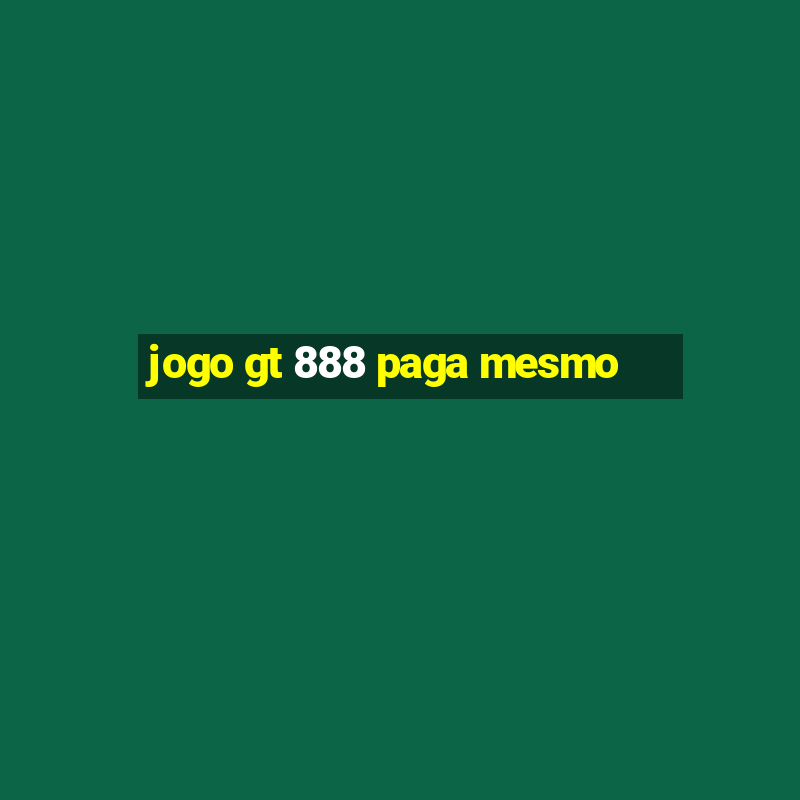 jogo gt 888 paga mesmo