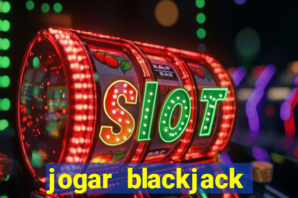 jogar blackjack online gratis