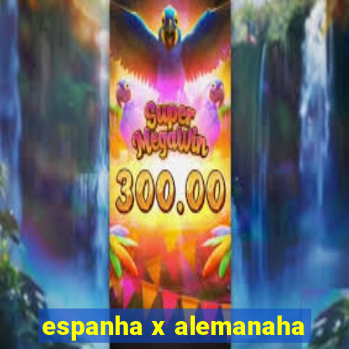 espanha x alemanaha