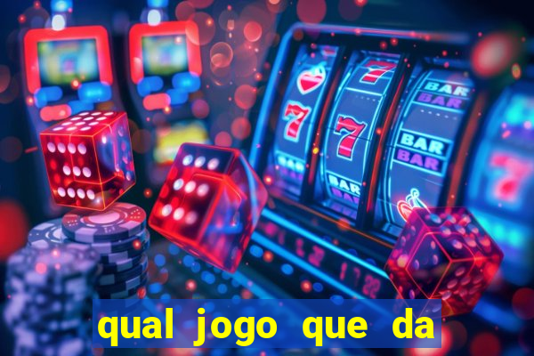 qual jogo que da dinheiro na hora