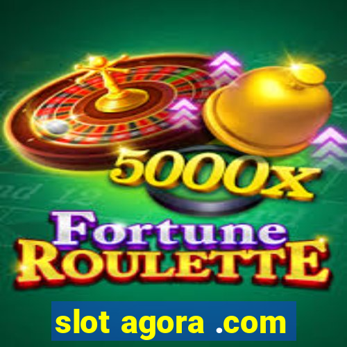 slot agora .com